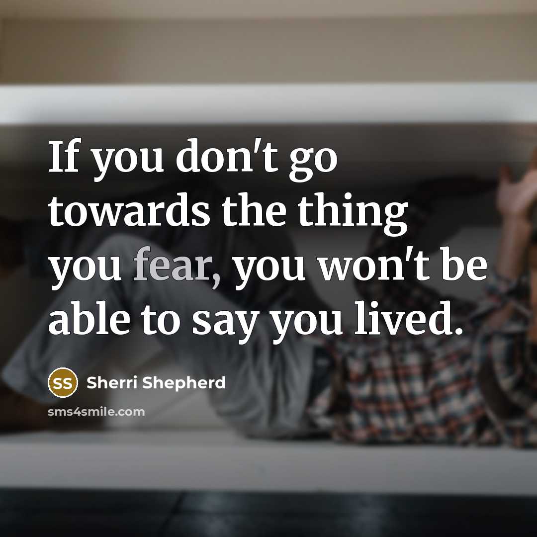 “If you don't go towards the thing you fear, you…” quote by Sherri Shepherd