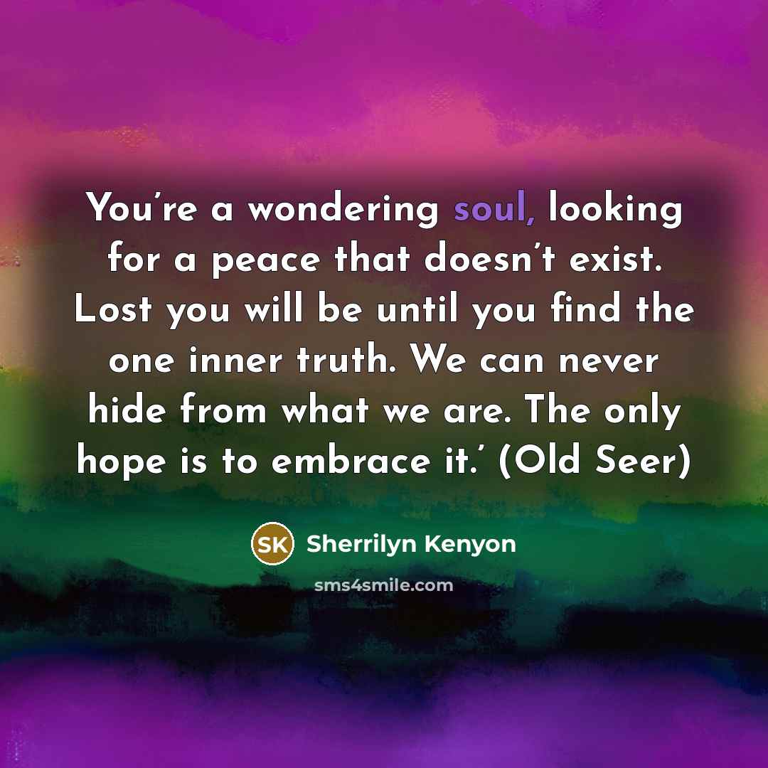“You’re a wondering soul, looking for a peace that doesn’t…” quote by Sherrilyn Kenyon