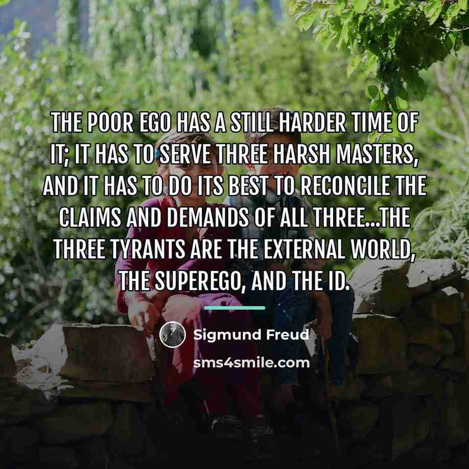 “The poor ego has a still harder time of it;…” quote by Sigmund Freud