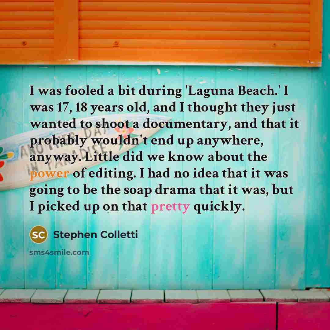 “I was fooled a bit during 'Laguna Beach.' I was…” quote by Stephen Colletti