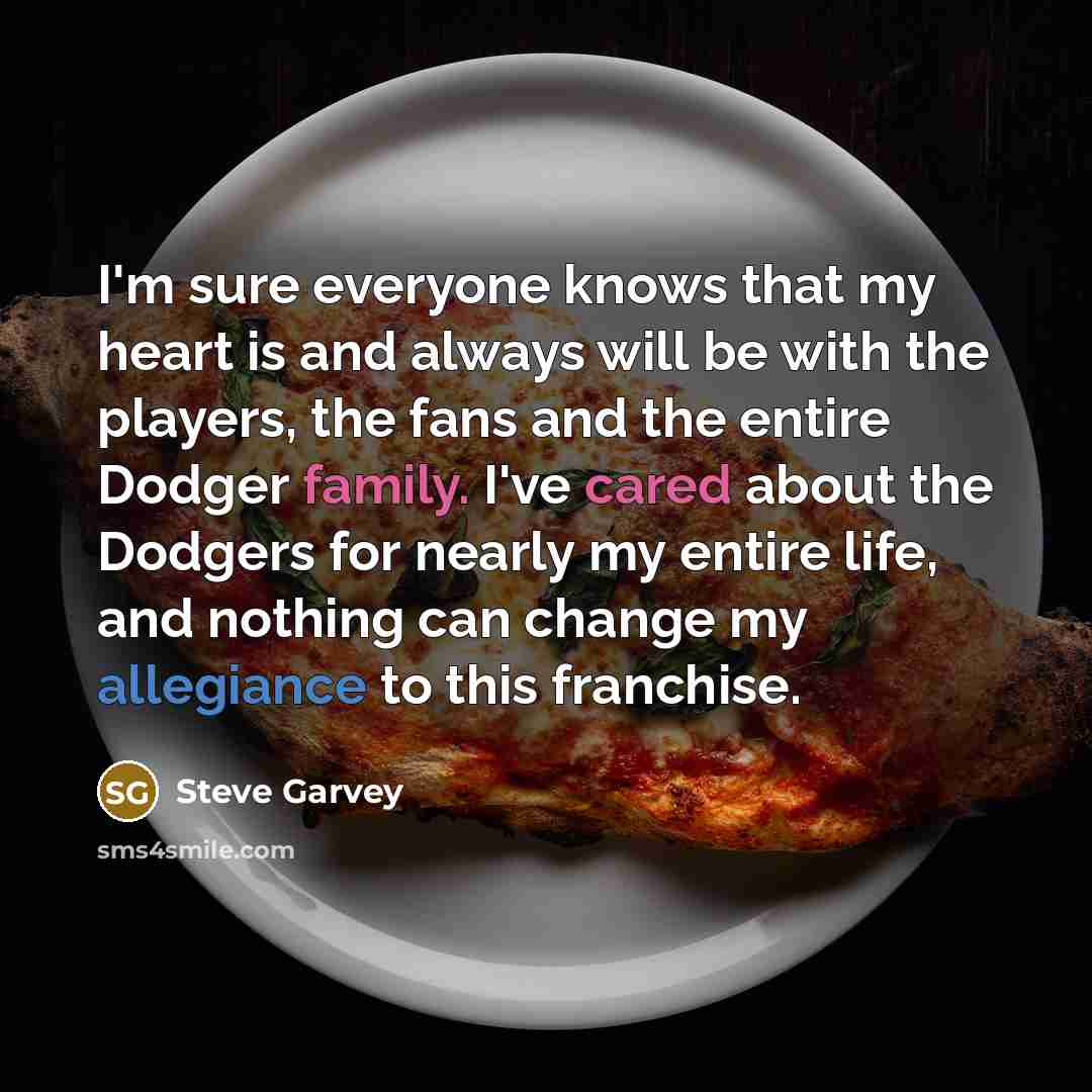 “I'm sure everyone knows that my heart is and always…” quote by Steve Garvey