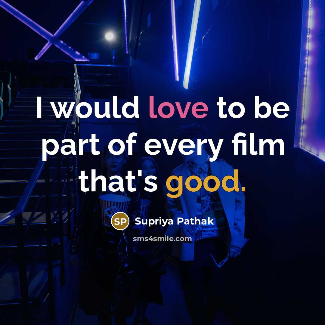“I would love to be part of every film that's…” quote by Supriya Pathak
