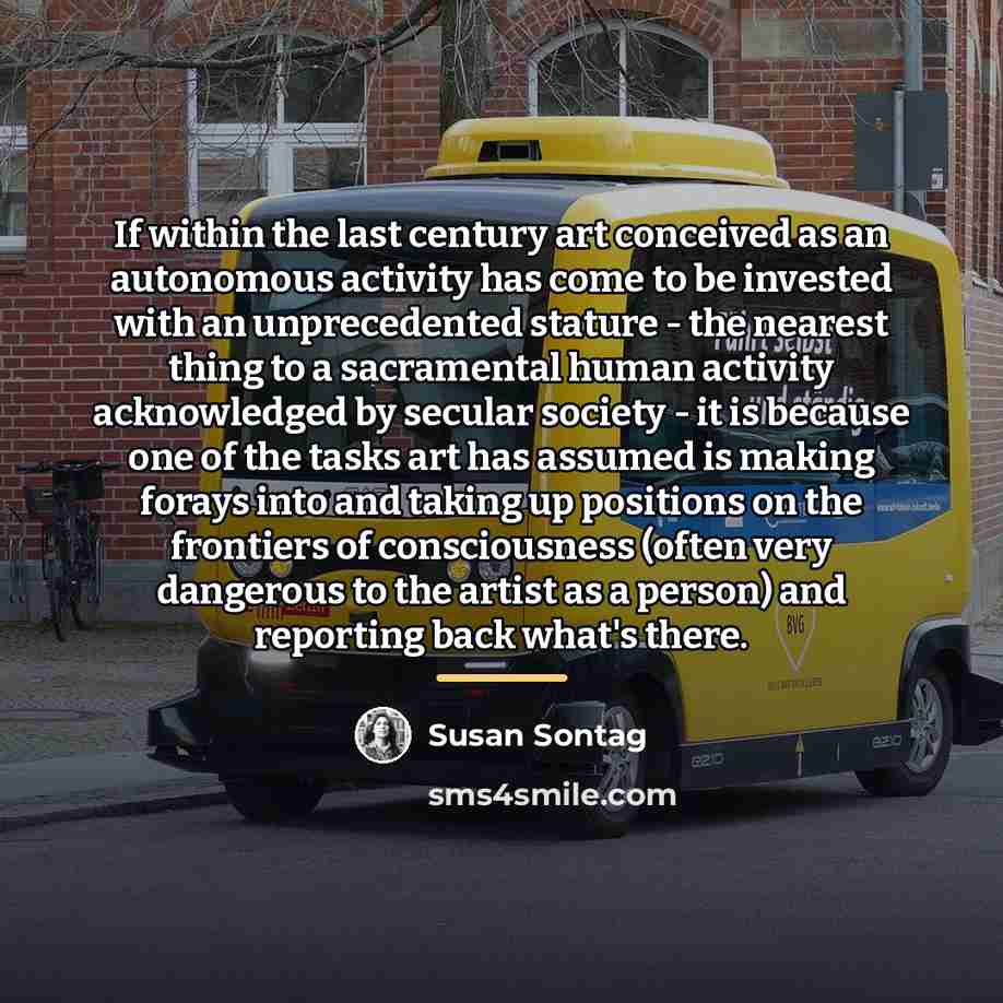 “If within the last century art conceived as an autonomous…” quote by Susan Sontag