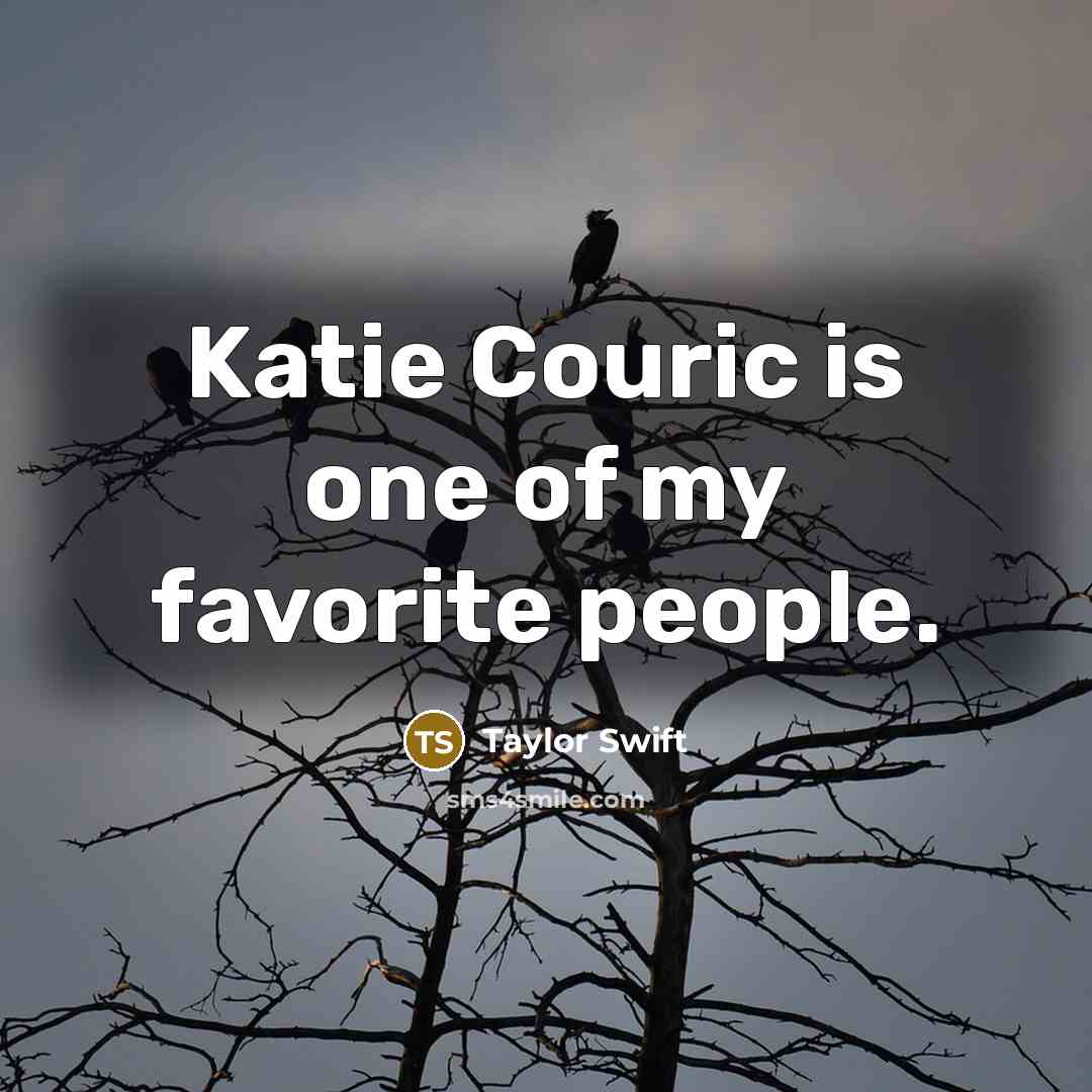 “Katie Couric is one of my favorite people.…” quote by Taylor Swift