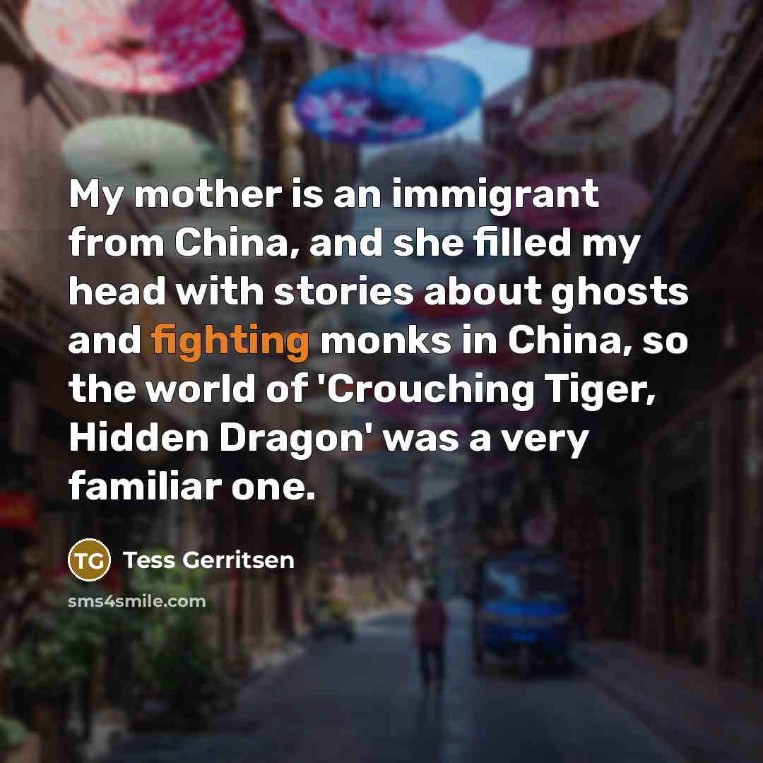 “My mother is an immigrant from China, and she filled…” quote by Tess Gerritsen