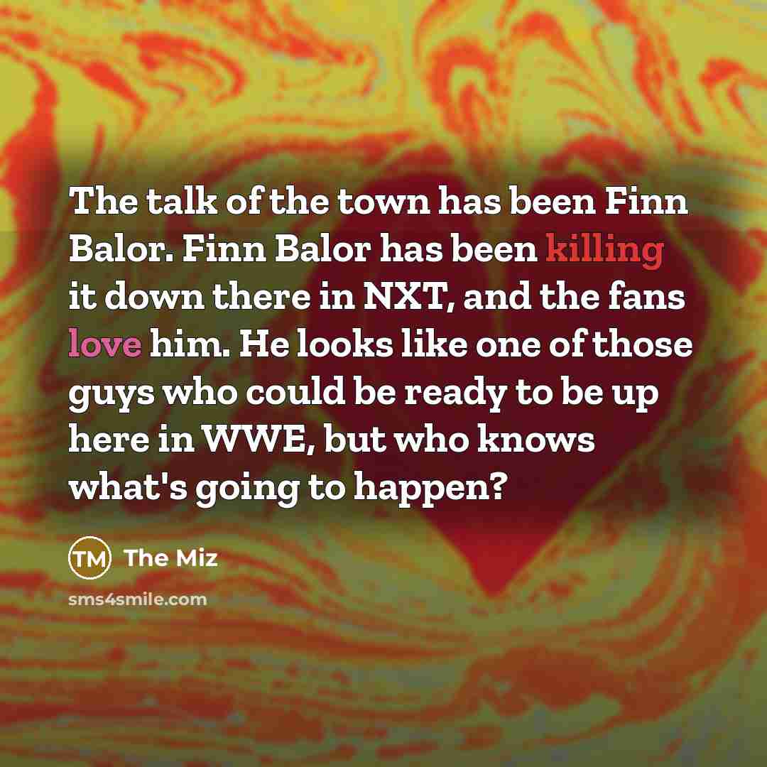 “The talk of the town has been Finn Balor. Finn…” quote by The Miz