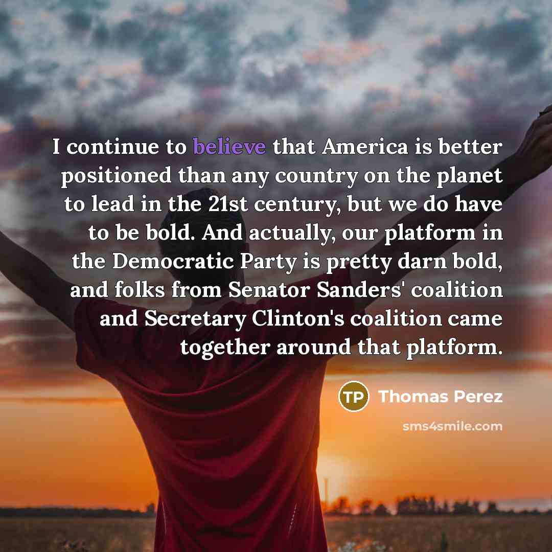 “I continue to believe that America is better positioned than…” quote by Thomas Perez