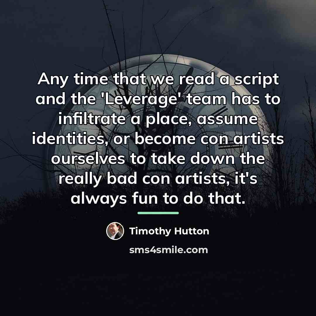 “Any time that we read a script and the 'Leverage'…” quote by Timothy Hutton