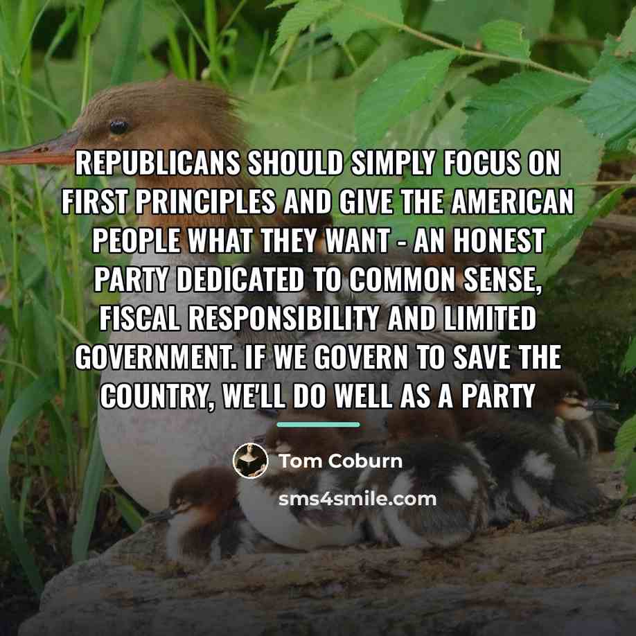 “Republicans should simply focus on first principles and give the…” quote by Tom Coburn