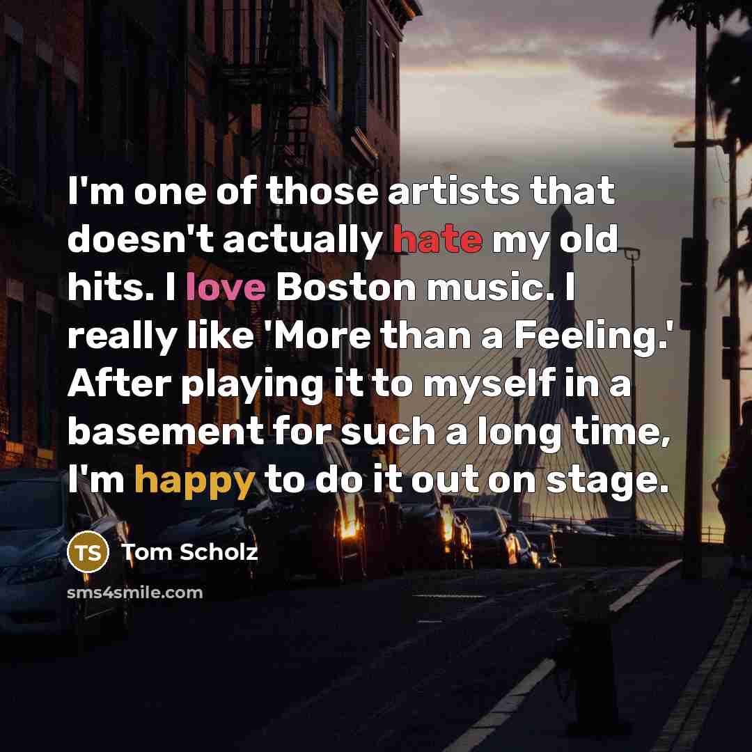 “I'm one of those artists that doesn't actually hate my…” quote by Tom Scholz