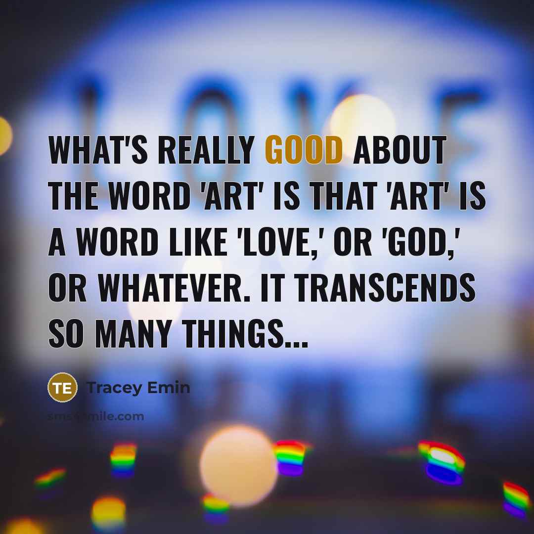 “What's really good about the word 'art' is that 'art'…” quote by Tracey Emin