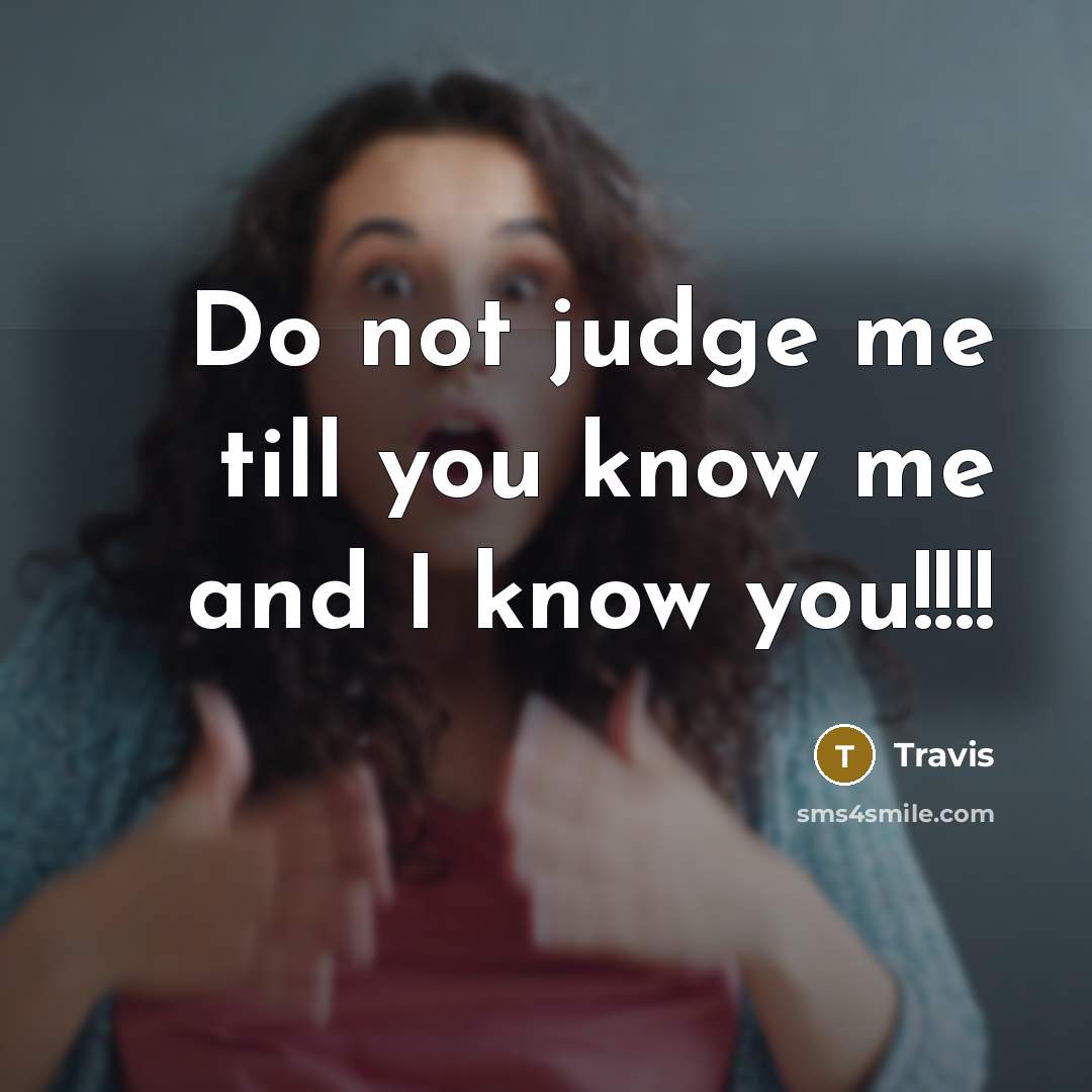“Do not judge me till you know me and I…” quote by Travis