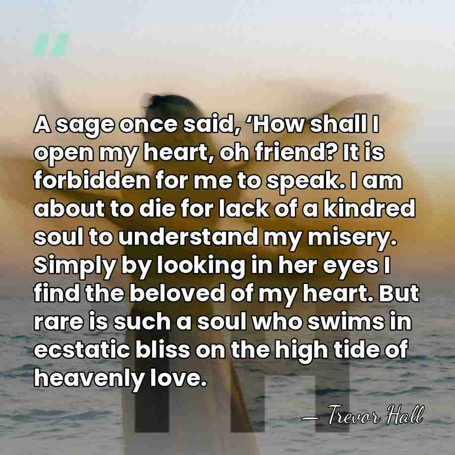 A sage once said, ‘How shall I open my heart, oh friend?&hellip; - Trevor Hall