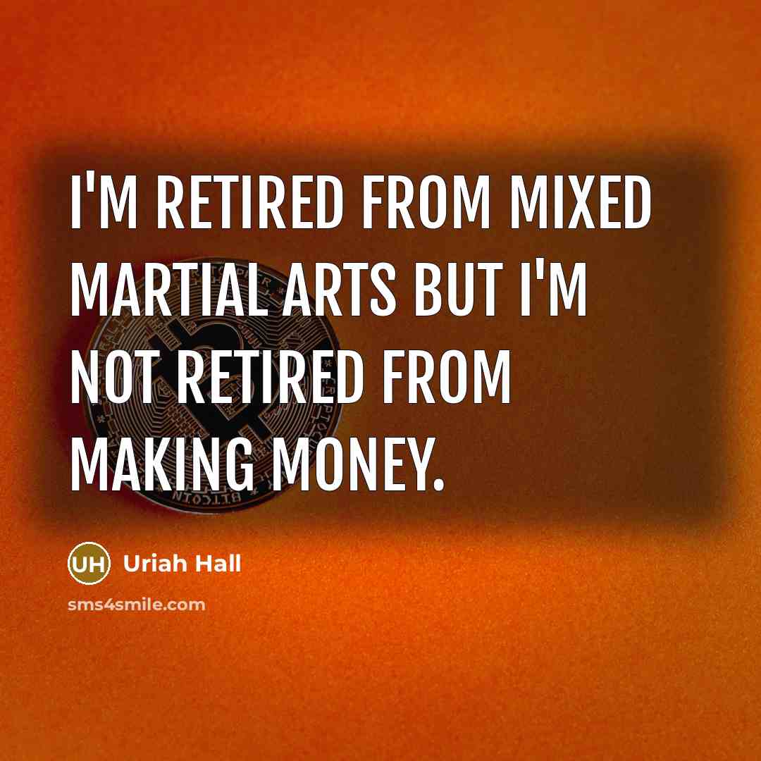“I'm retired from mixed martial arts but I'm not retired…” quote by Uriah Hall