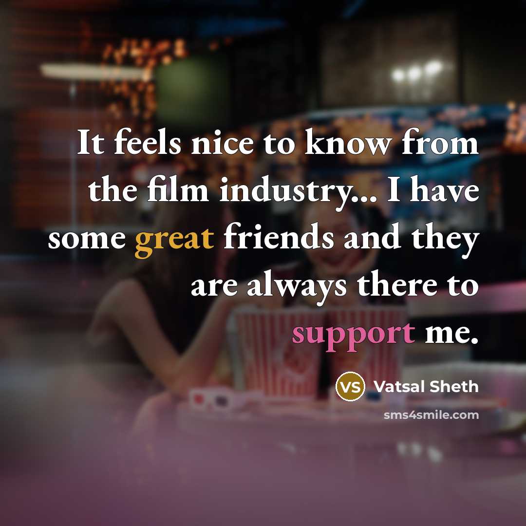 “It feels nice to know from the film industry... I…” quote by Vatsal Sheth
