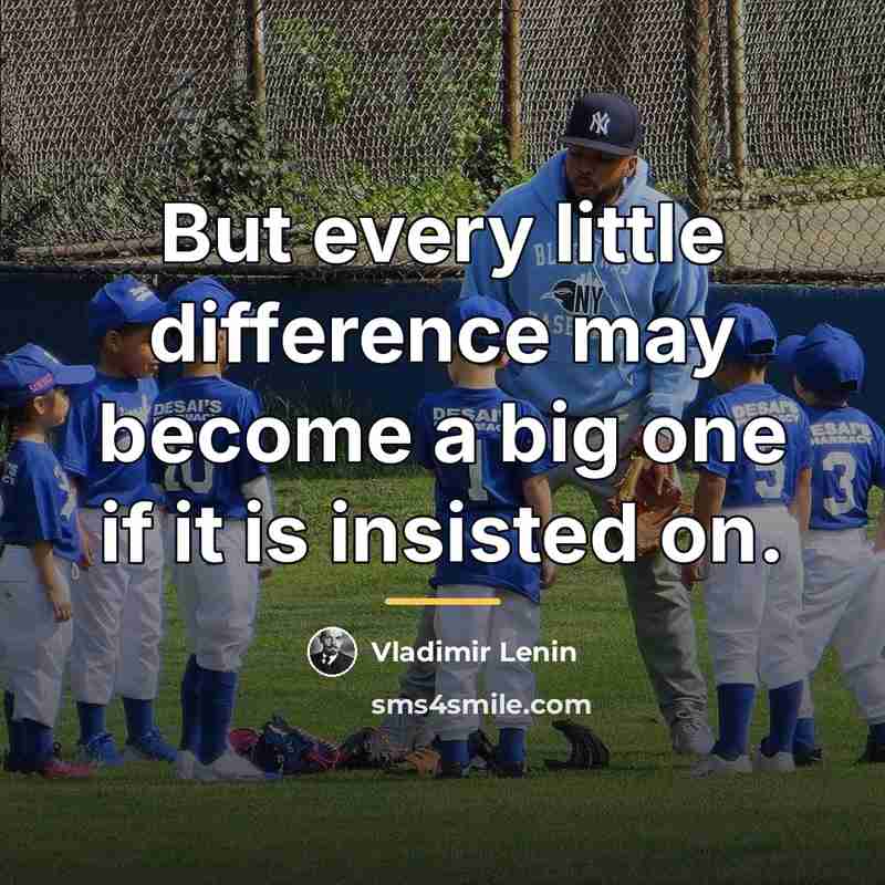 “But every little difference may become a big one if…” quote by Vladimir Lenin