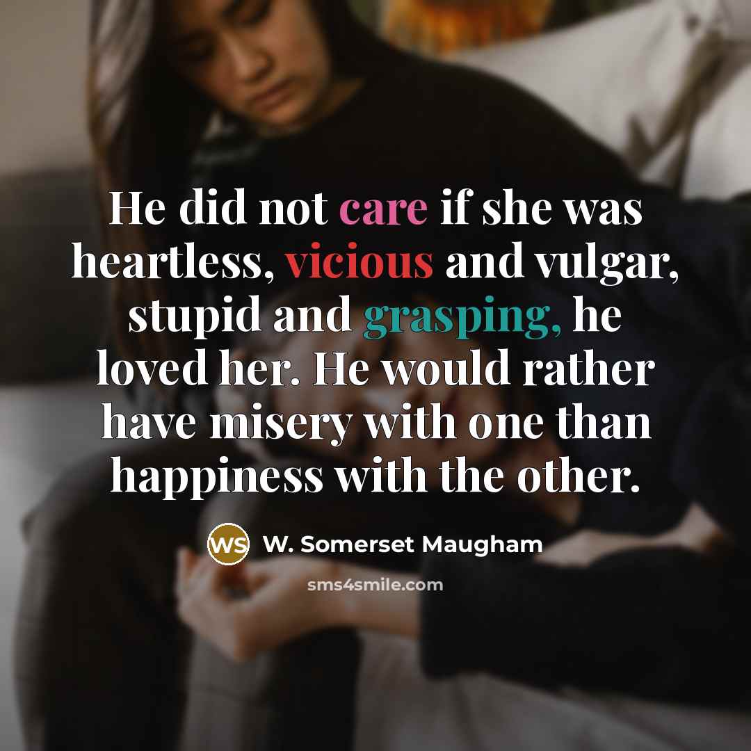 “He did not care if she was heartless, vicious and…” quote by W. Somerset Maugham
