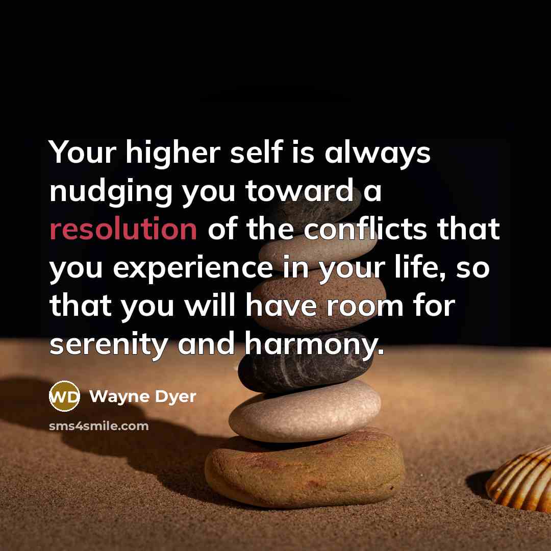 “Your higher self is always nudging you toward a resolution…” quote by Wayne Dyer