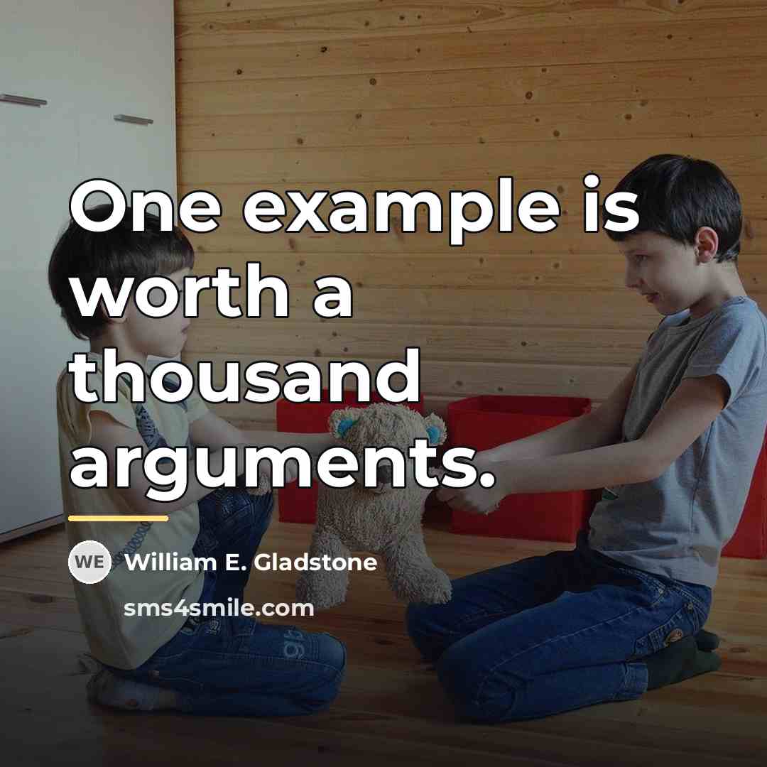 “One example is worth a thousand arguments.…” quote by William E. Gladstone