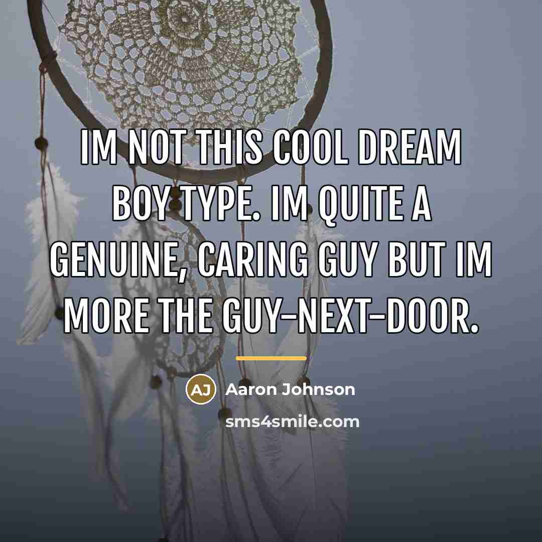 “Im not this cool dream boy type. Im quite a…” quote by Aaron Johnson