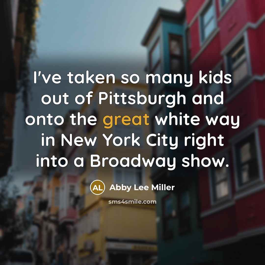 “I've taken so many kids out of Pittsburgh and onto…” quote by Abby Lee Miller