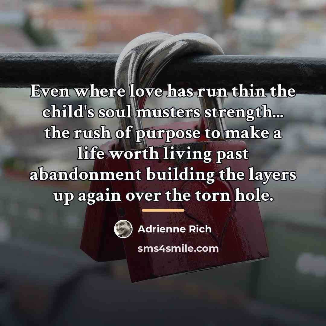 “Even where love has run thin the child's soul musters…” quote by Adrienne Rich