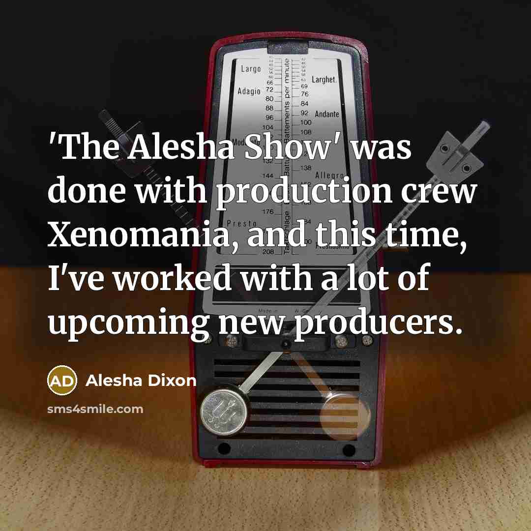 “'The Alesha Show' was done with production crew Xenomania, and…” quote by Alesha Dixon