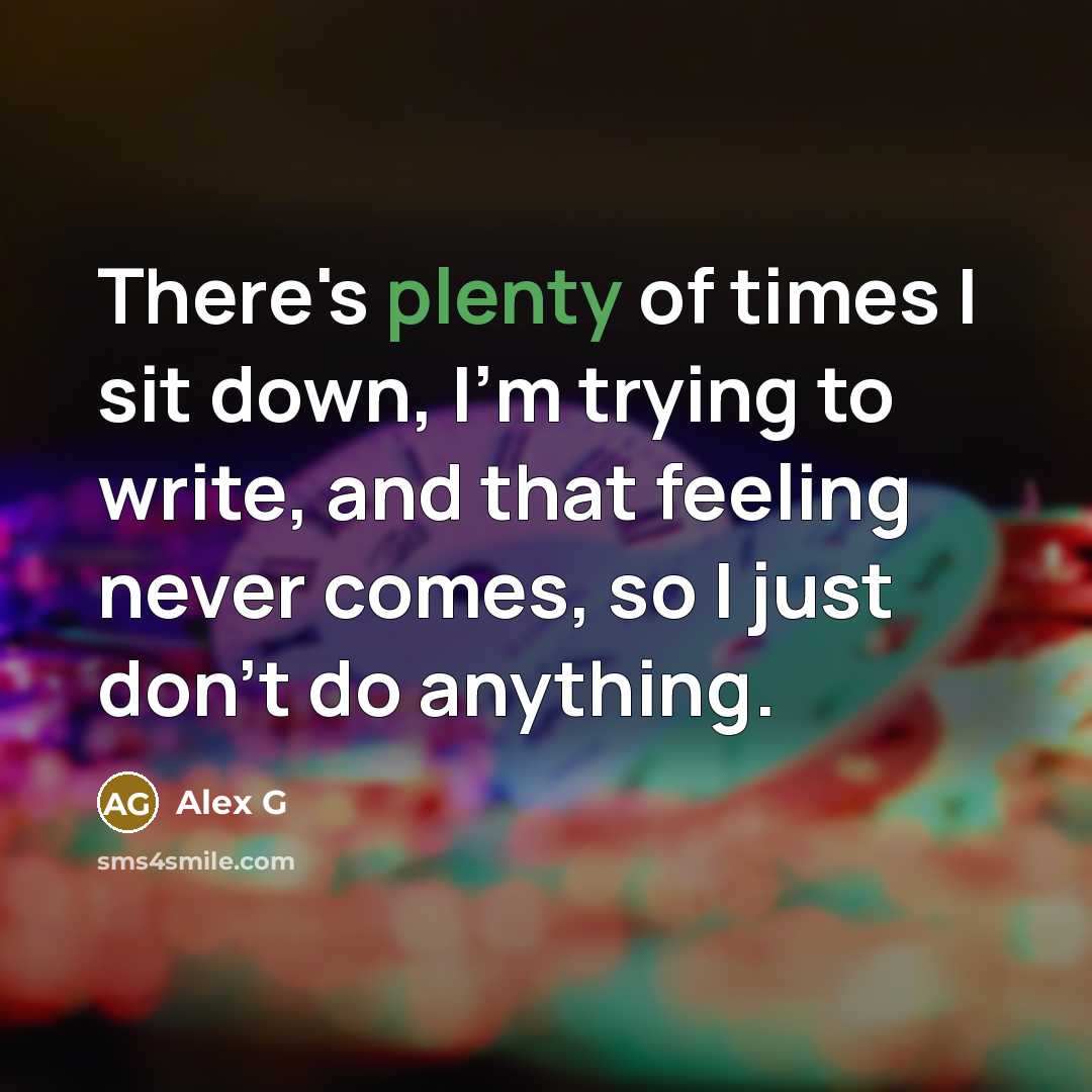 “There's plenty of times I sit down, I'm trying to…” quote by Alex G