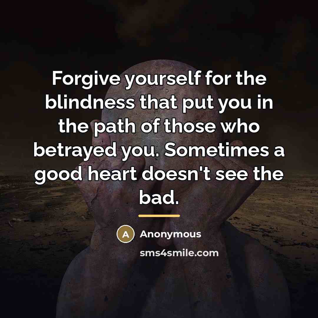 “Forgive yourself for the blindness that put you in the…” quote by Anonymous