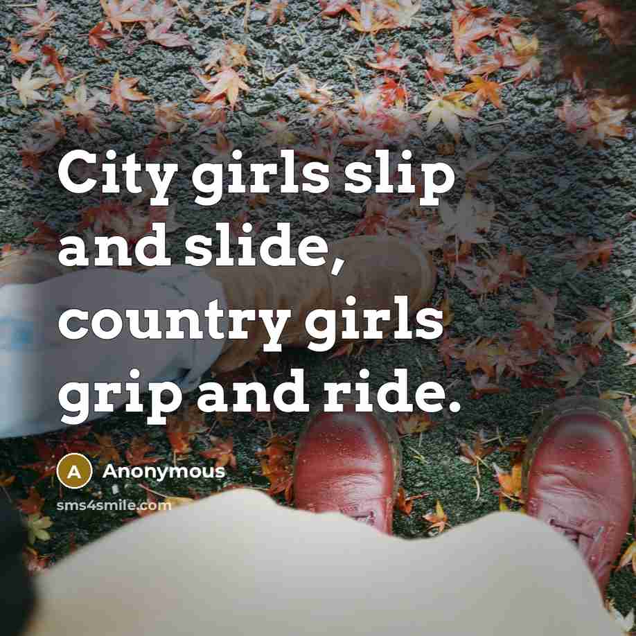 “City girls slip and slide, country girls grip and ride.…” quote by Anonymous