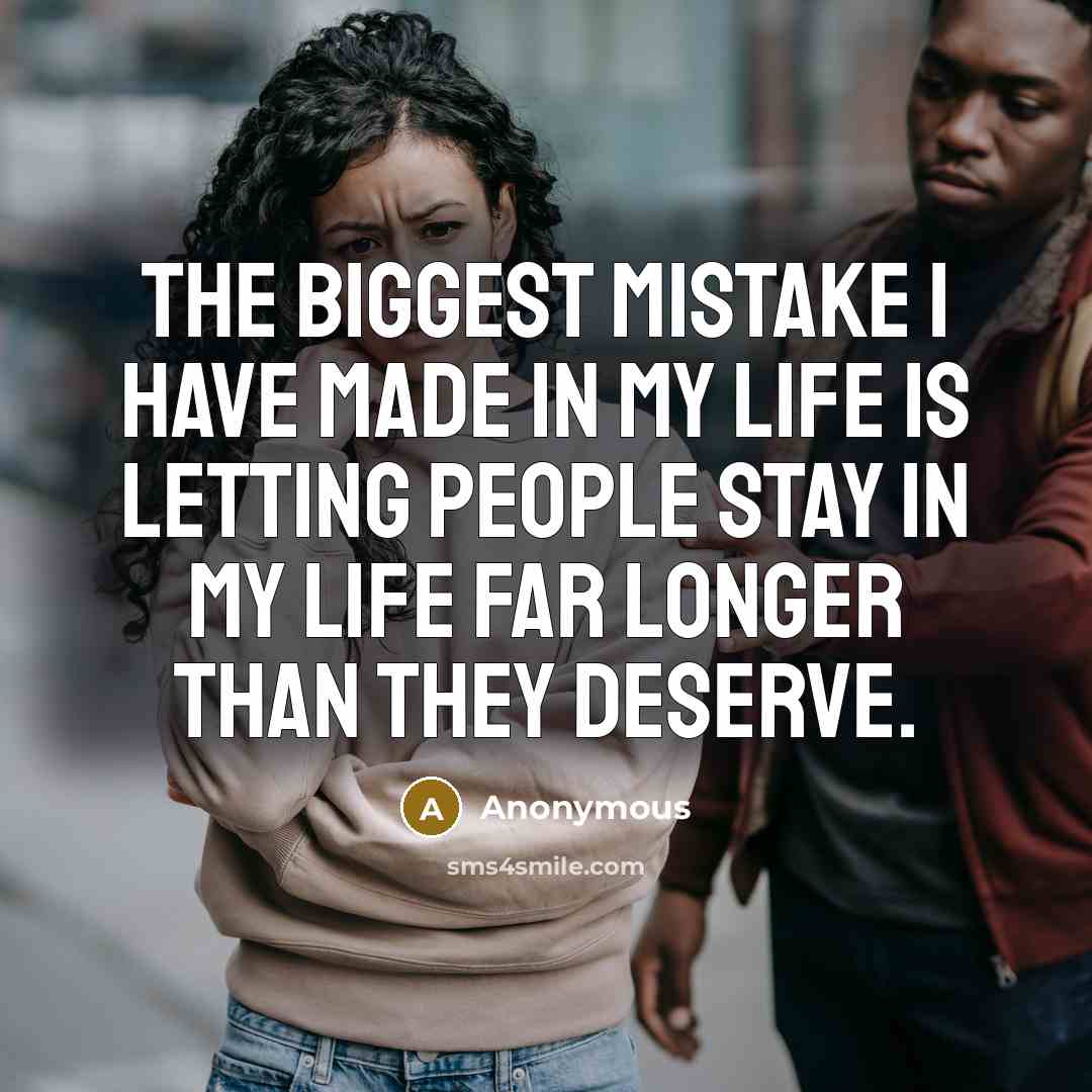 “The biggest mistake I have made in my life is…” quote by Anonymous