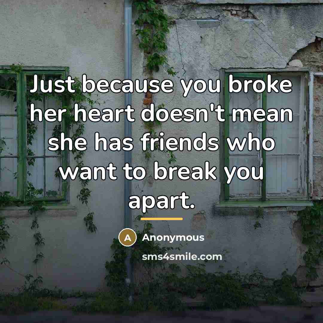 “Just because you broke her heart doesn't mean she has…” quote by Anonymous