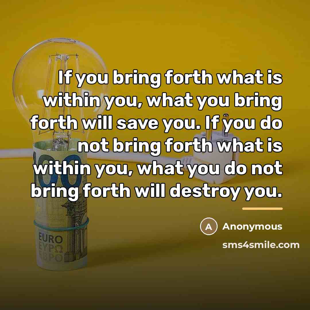 “If you bring forth what is within you, what you…” quote by Anonymous