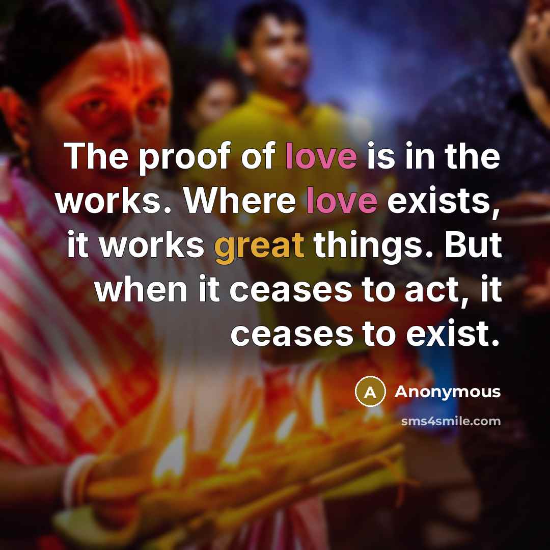 “The proof of love is in the works. Where love…” quote by Anonymous
