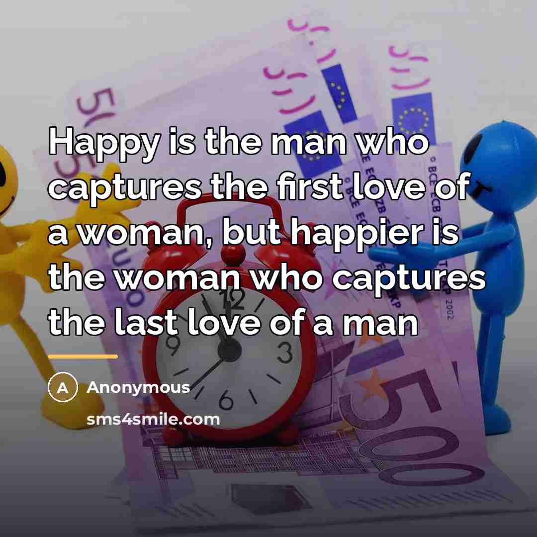 “Happy is the man who captures the first love of…” quote by Anonymous