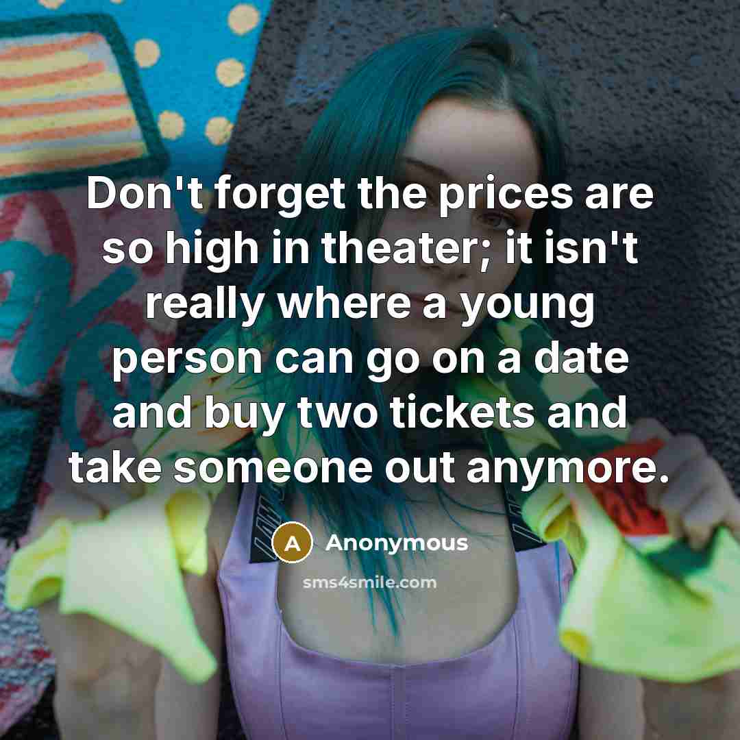 “Don't forget the prices are so high in theater; it…” quote by Anonymous