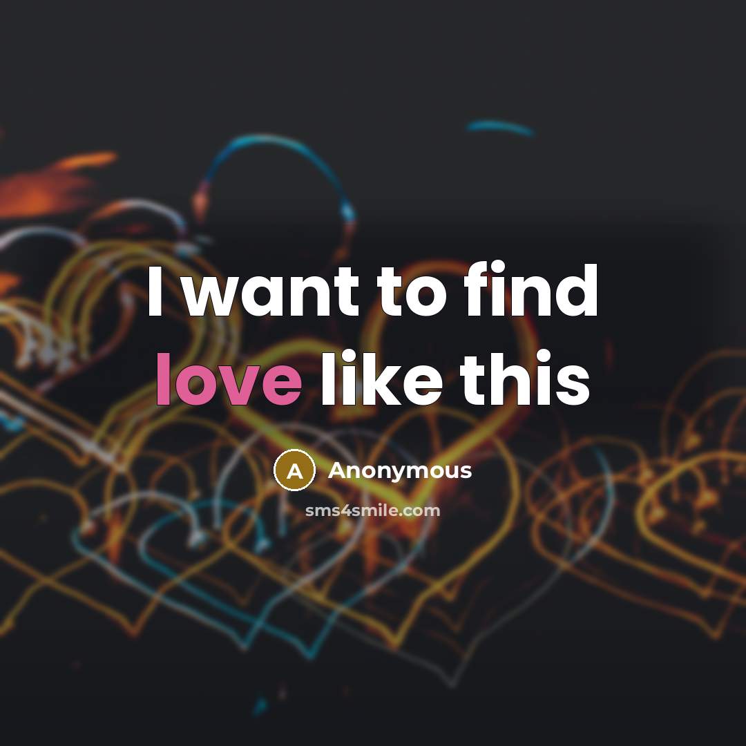 “I want to find love like this…” quote by Anonymous