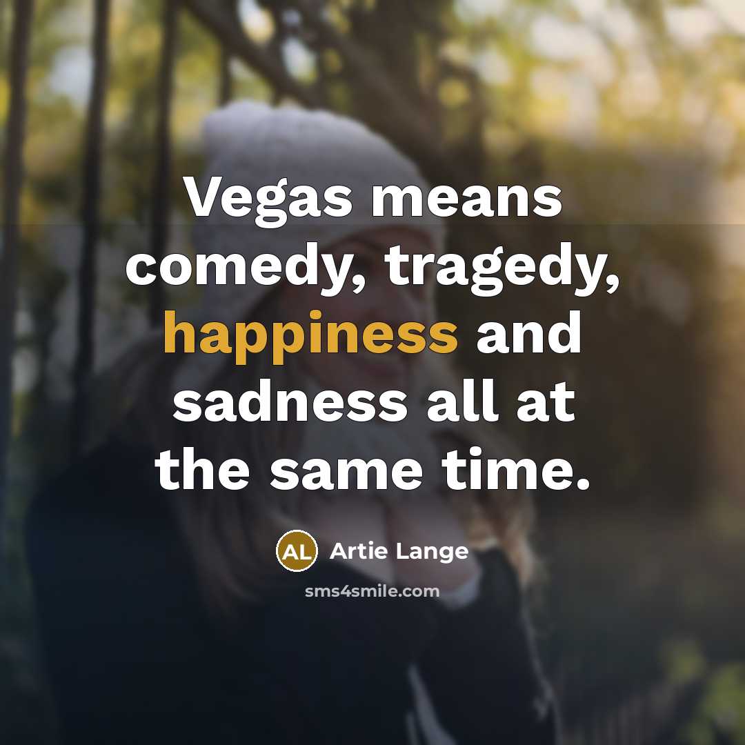 “Vegas means comedy, tragedy, happiness and sadness all at the…” quote by Artie Lange