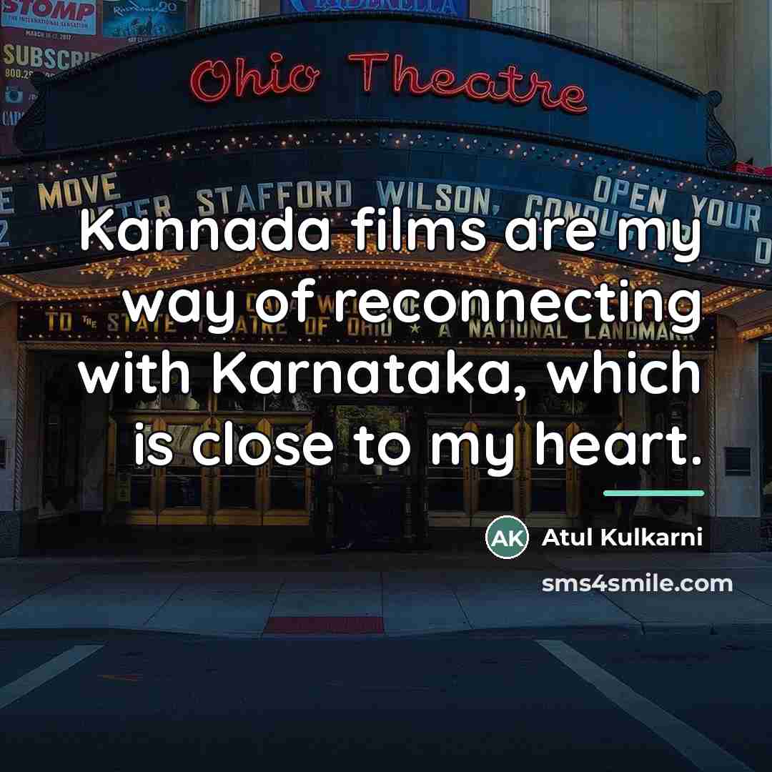 “Kannada films are my way of reconnecting with Karnataka, which…” quote by Atul Kulkarni