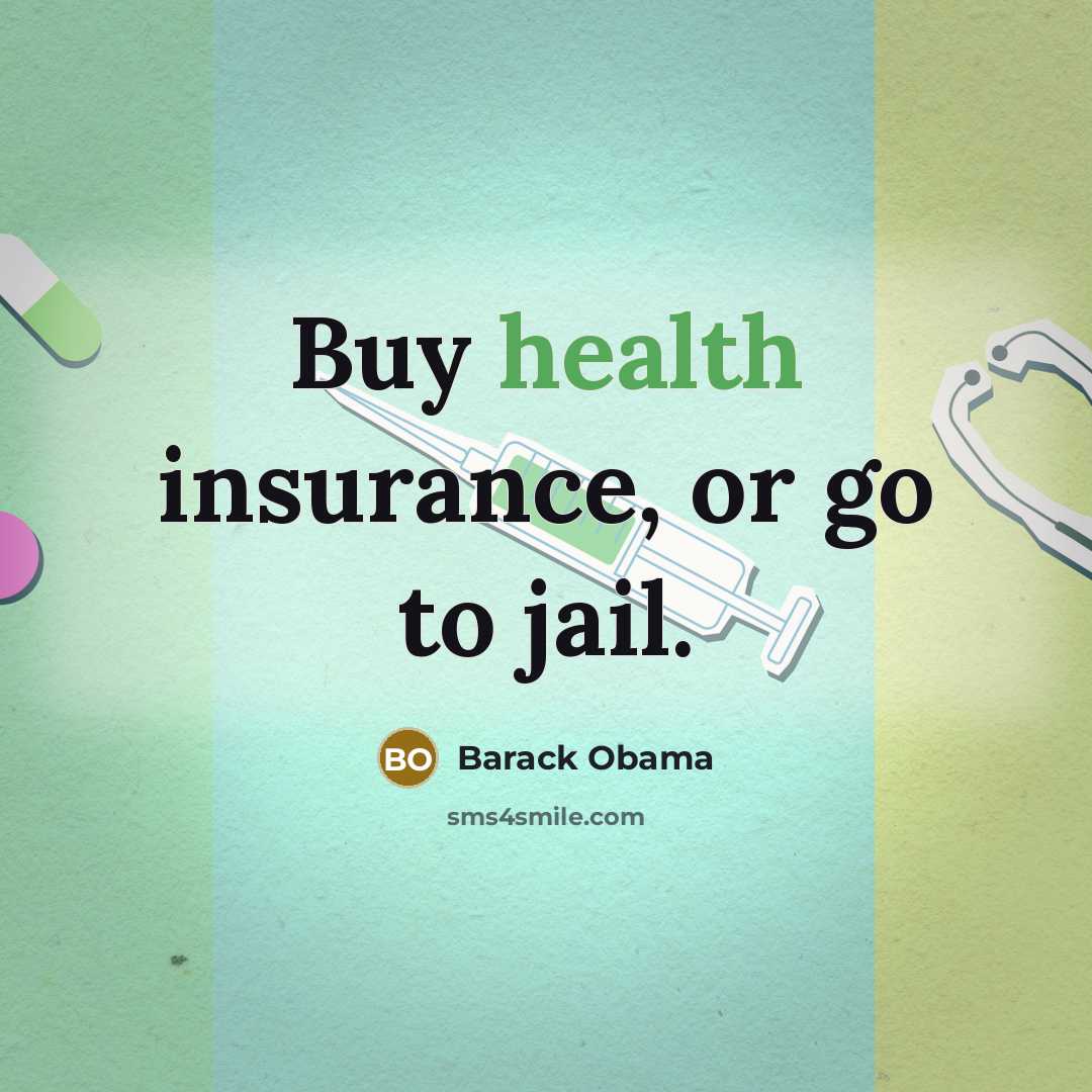 “Buy health insurance, or go to jail.…” quote by Barack Obama