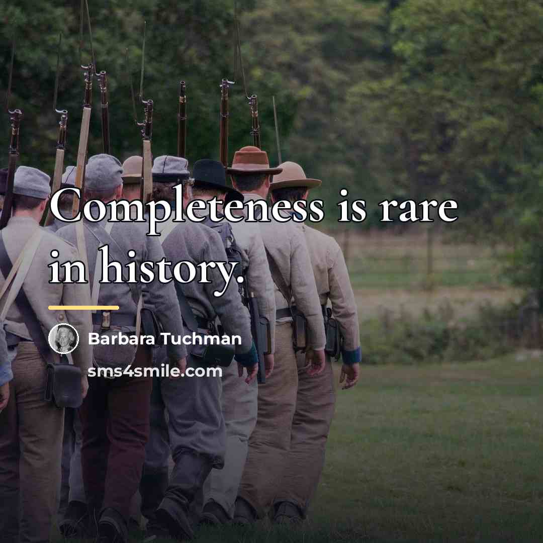 “Completeness is rare in history.…” quote by Barbara Tuchman