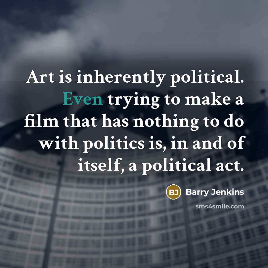 “Art is inherently political. Even trying to make a film…” quote by Barry Jenkins