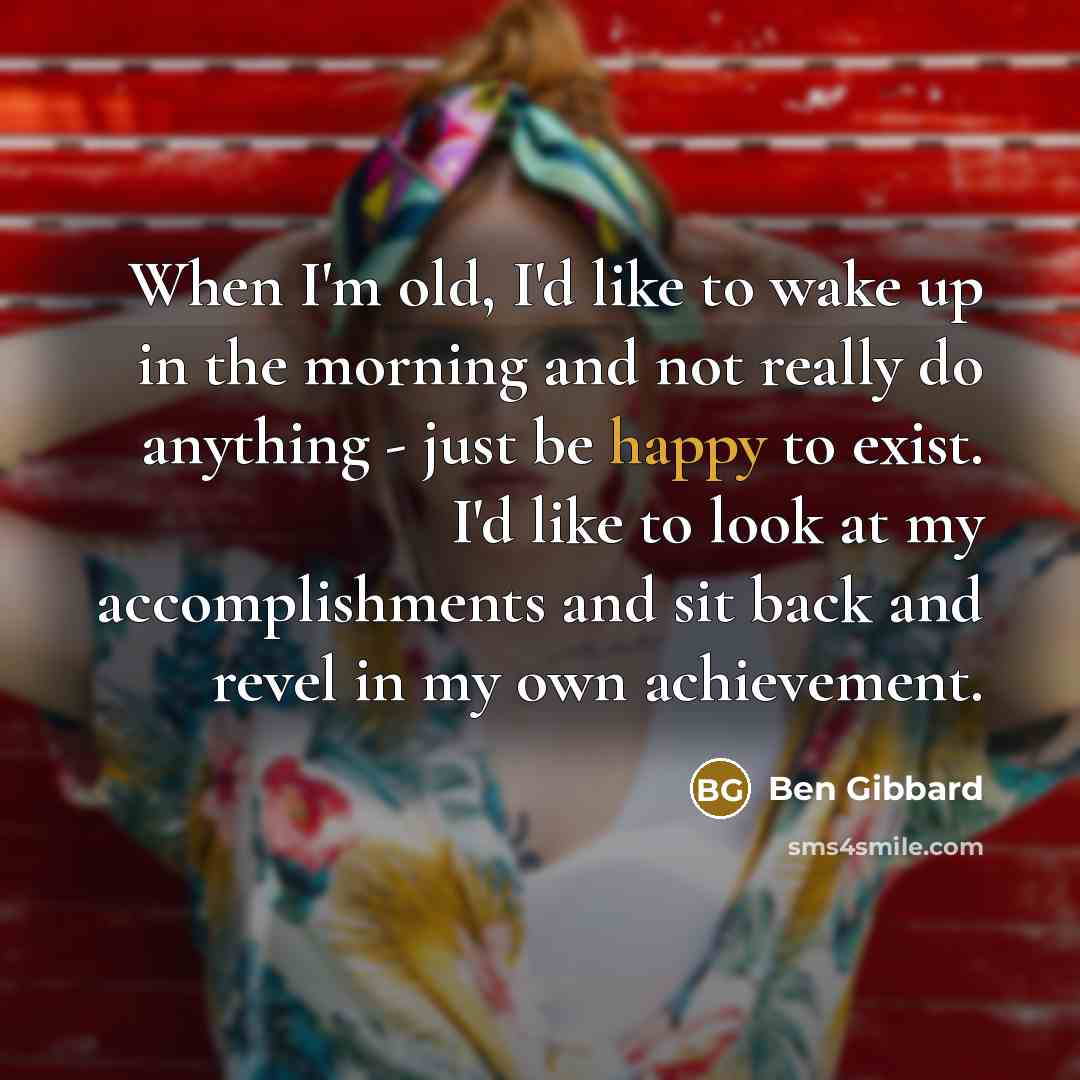 “When I'm old, I'd like to wake up in the…” quote by Ben Gibbard