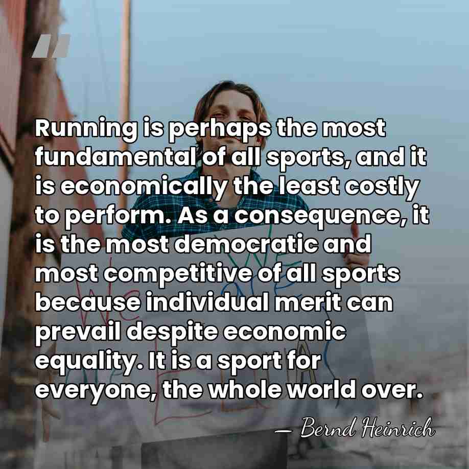 Running is perhaps the most fundamental of all sports, and it is&hellip; - Bernd Heinrich