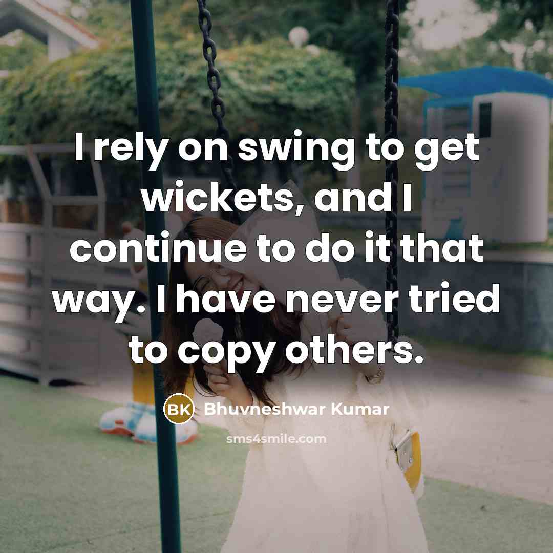 “I rely on swing to get wickets, and I continue…” quote by Bhuvneshwar Kumar