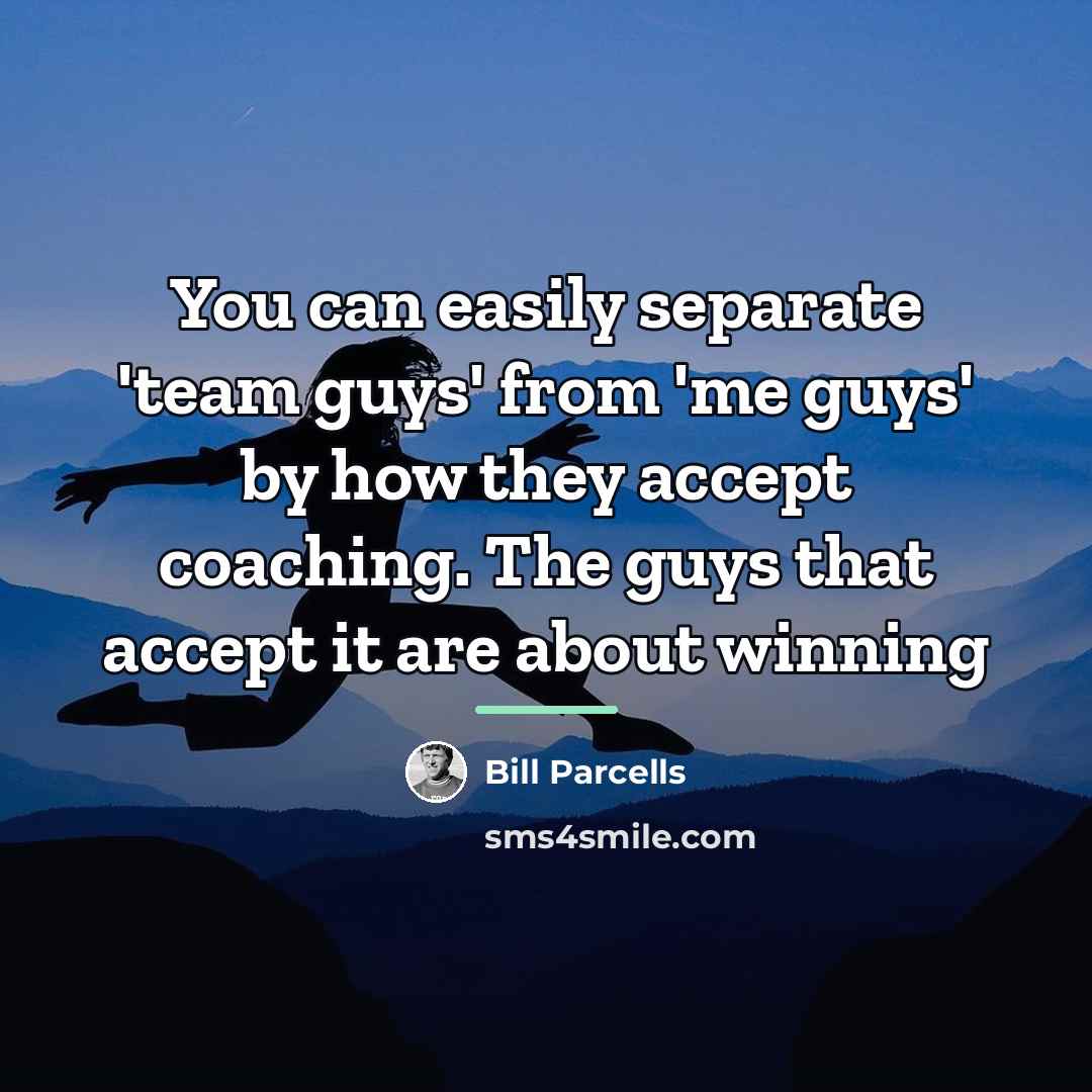 “You can easily separate 'team guys' from 'me guys' by…” quote by Bill Parcells