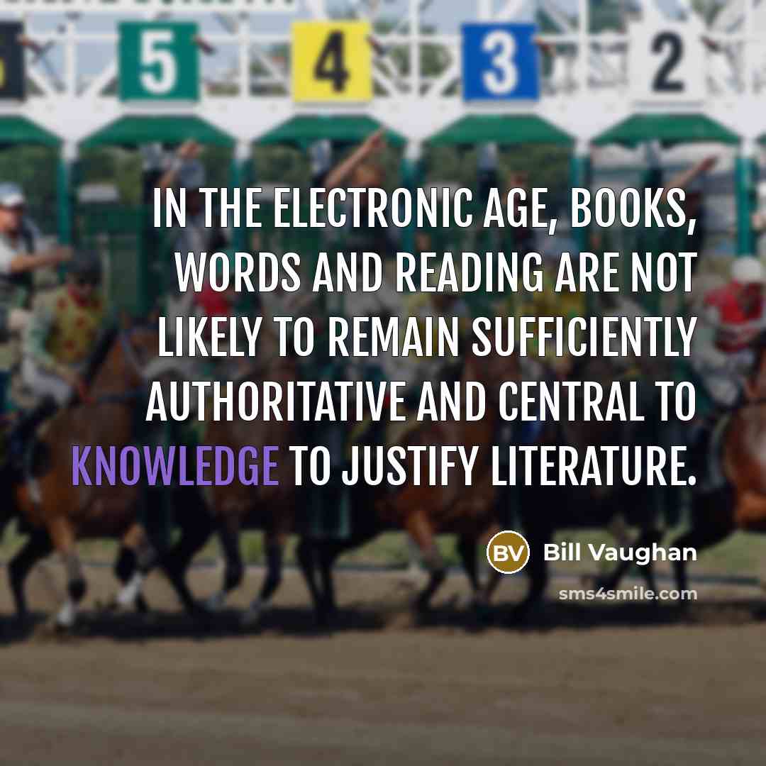 “In the electronic age, books, words and reading are not…” quote by Bill Vaughan