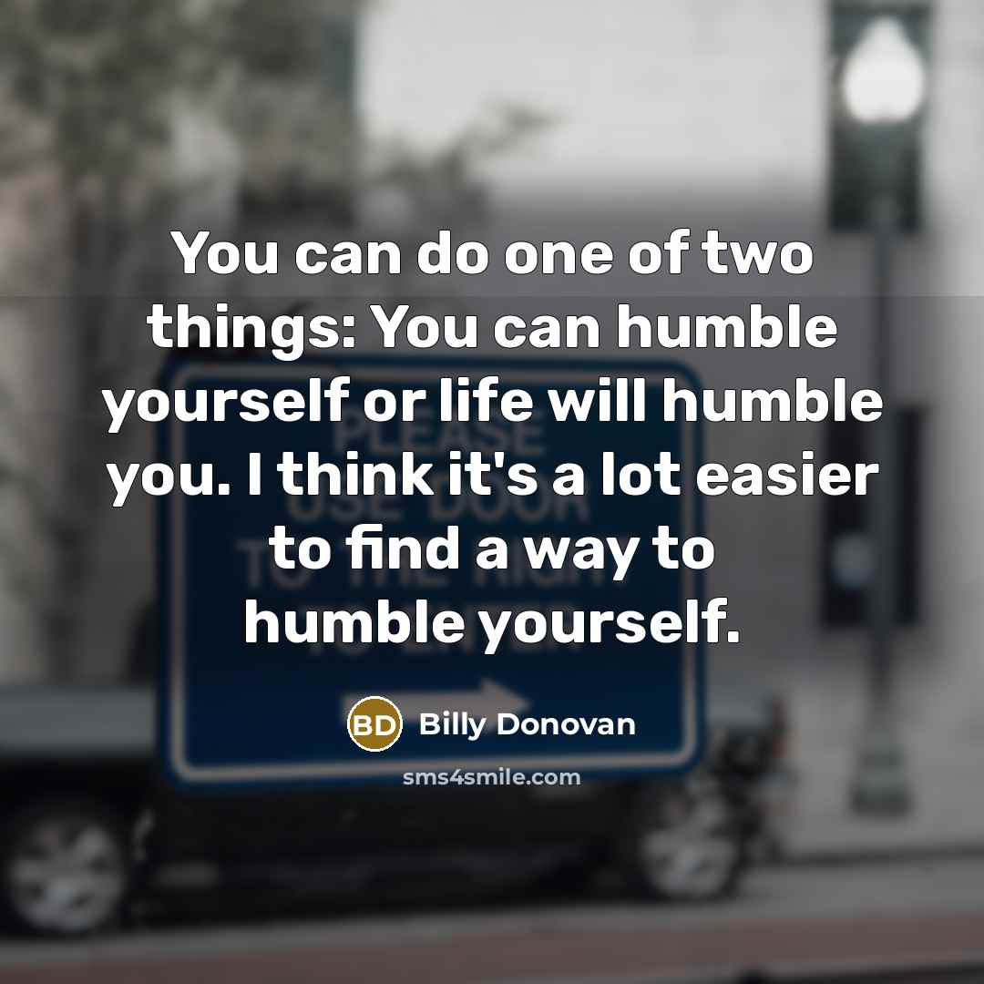 “You can do one of two things: You can humble…” quote by Billy Donovan