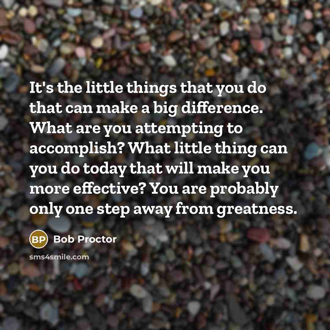 “It's the little things that you do that can make…” quote by Bob Proctor
