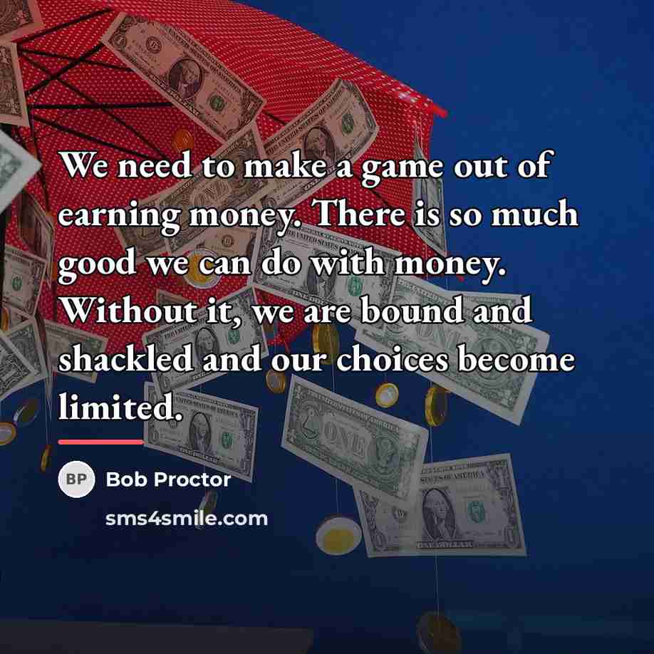“We need to make a game out of earning money.…” quote by Bob Proctor